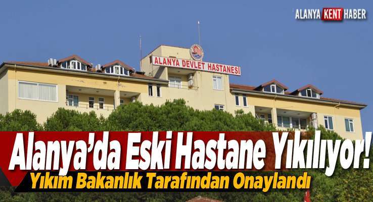 Alanya’da Eski Hastane Yıkılıyor!   