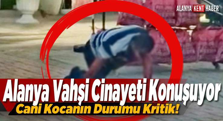 Alanya Vahşi Cinayeti Konuşuyor       