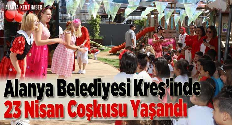 Alanya Belediyesi Kreş’inde 23 Nisan Coşkusu Yaşandı