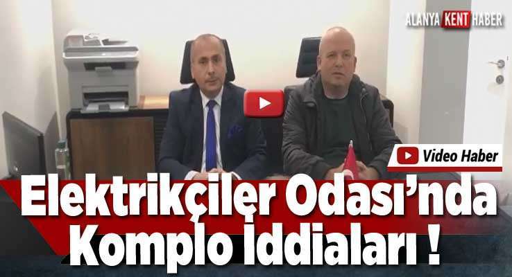 Alanya Elektrik&ccedil;iler Odası&rsquo;nda Komplo İddiaları ! 