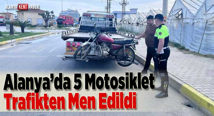 Alanya’da 5 Motosiklet Trafikten Men Edildi