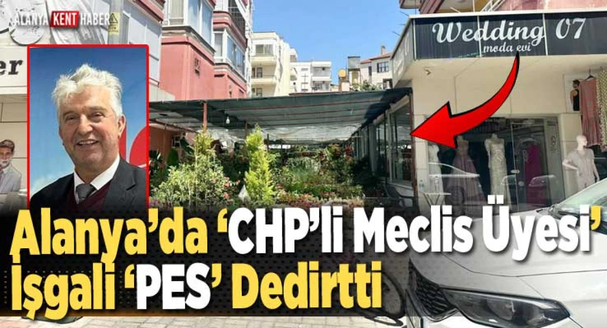 Alanya’da ‘CHP’li Meclis Üyesi İşgali’