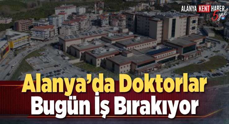 Alanya’da Doktorlar Bugün İş Bırakıyor