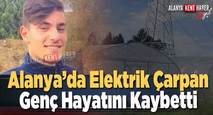 Alanya’da Elektrik Çarpan Genç Hayatını Kaybetti