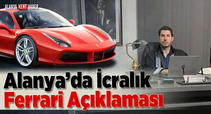 Alanya’da İcralık Ferrari Açıklaması