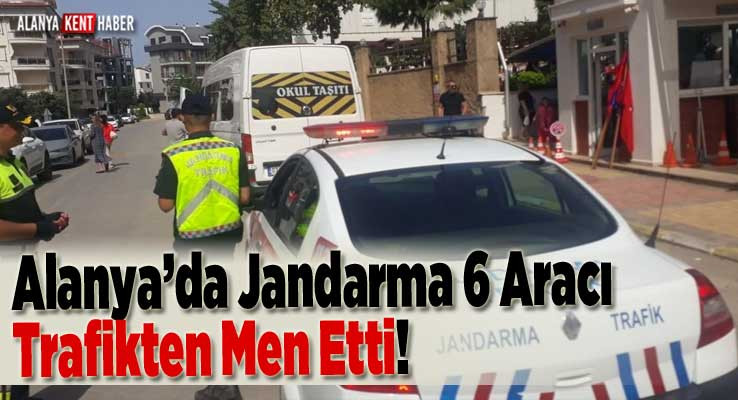 Alanya’da Jandarma 6 Aracı Trafikten Men Etti!