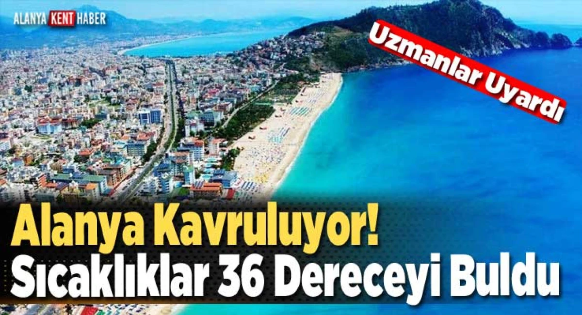 Alanya’da Kavurucu Haftaya Hazır Olun!