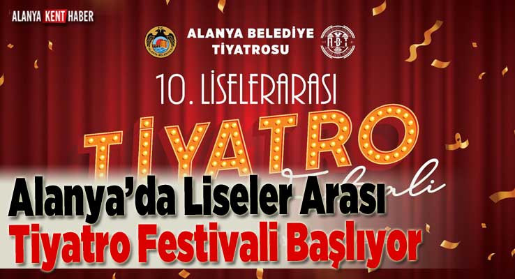 Alanya’da Liseler Arası Tiyatro Festivali Başlıyor
