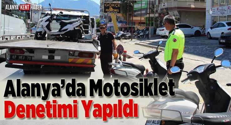 Alanya’da Motosiklet Denetimi Yapıldı