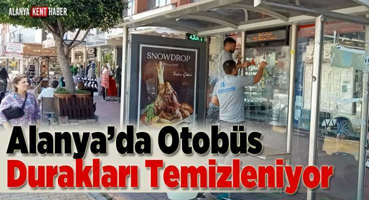 Alanya’da Otobüs Durakları Temizleniyor