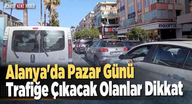 Alanya'da Pazar Günü Trafiğe Çıkacak Olanlar Dikkat 