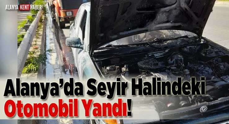 Alanya’da Seyir Halindeki Otomobil Yandı!