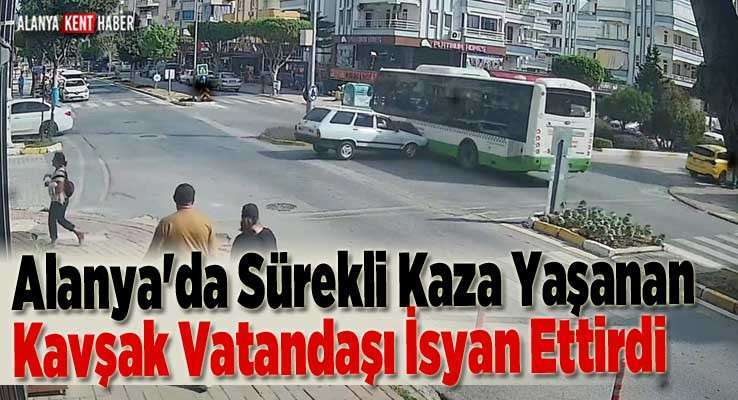 Alanya'da Sürekli Kaza Yaşanan Kavşak Vatandaşı İsyan Ettirdi