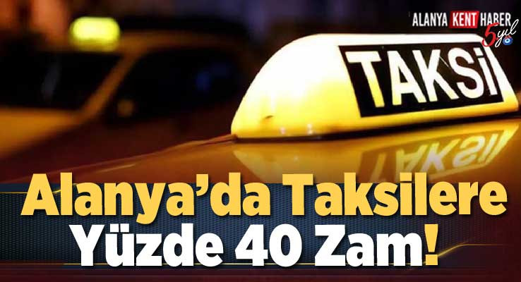 Alanya’da Taksilere Yüzde 40 Zam!  