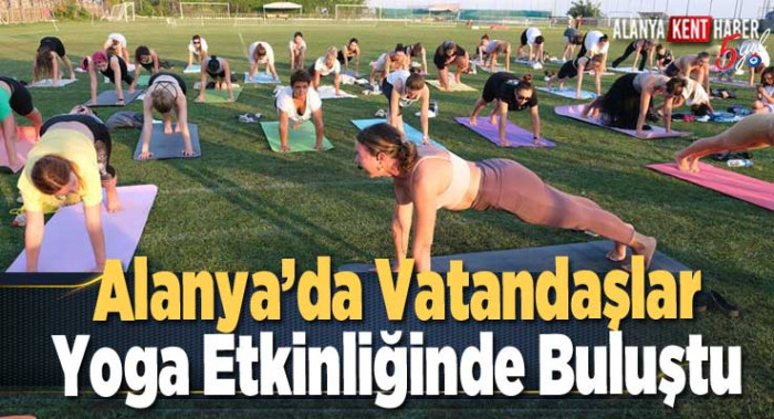 Alanya’da Vatandaşlar Yoga Etkinliğinde Buluştu