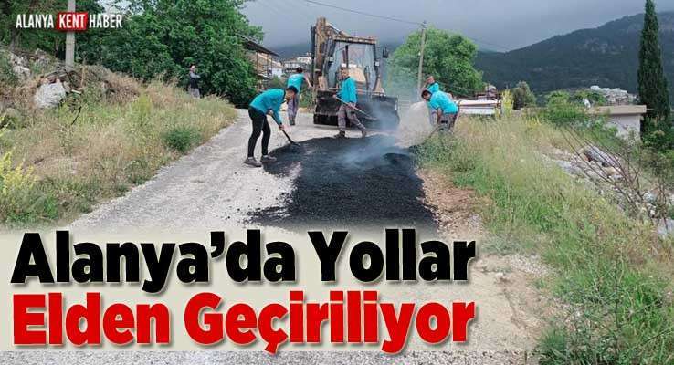 Alanya’da Yollar Elden Geçiriliyor