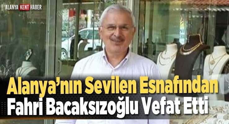 Alanya’nın Sevilen Esnafından Fahri Bacaksızoğlu Vefat Etti