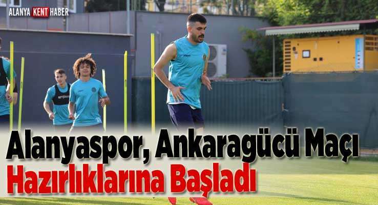 Alanyaspor, Ankaragücü Maçı Hazırlıklarına Başladı