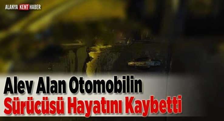 Alev Alan Otomobilin Sürücüsü Hayatını Kaybetti