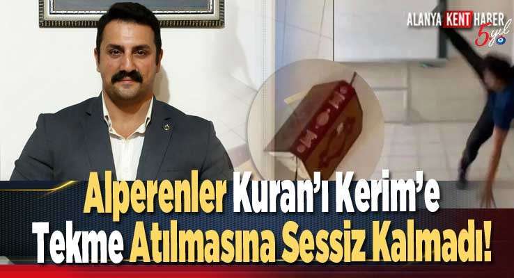 Alperenler Kuran’ı Kerim’e Tekme Atılmasına Sessiz Kalmadı!