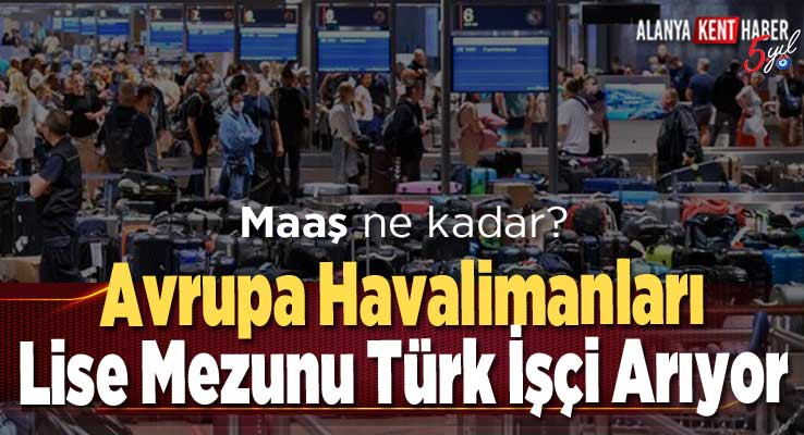 Avrupa Havalimanları Lise Mezunu Türk İşçi Arıyor