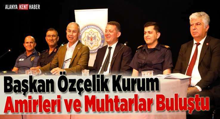 Başkan Özçelik Kurum Amirleri ve Muhtarlar Buluştu