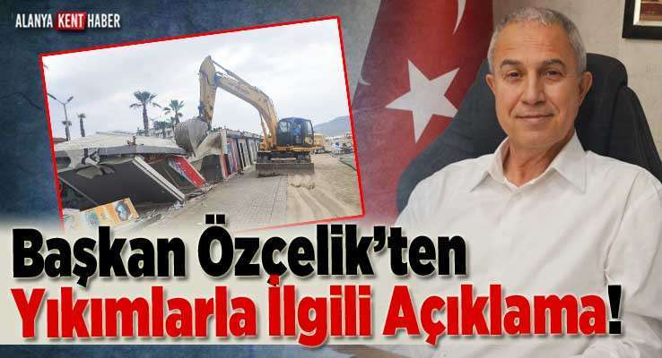 Başkan Özçelik’ten Yıkımlarla İlgili Açıklama!