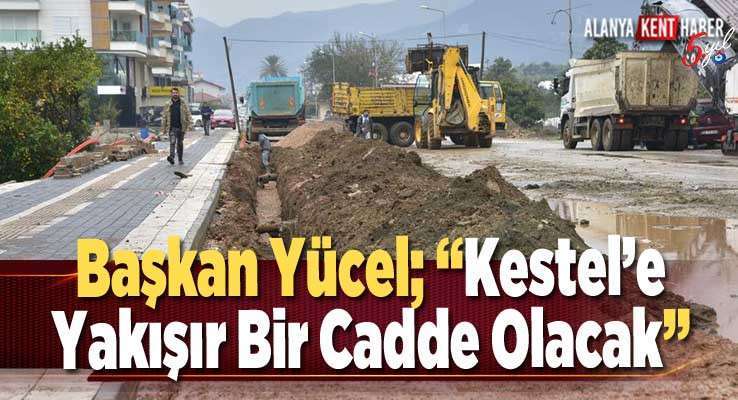 Başkan Yücel; “Kestel’e Yakışır Bir Cadde Olacak”