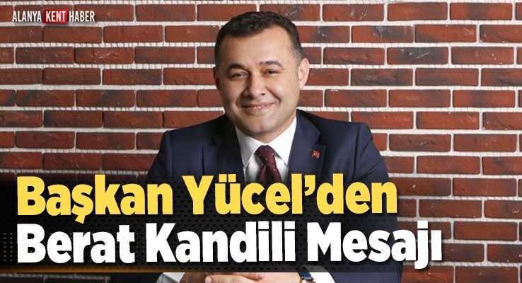 Başkan Yücel’den Berat Kandili Mesajı