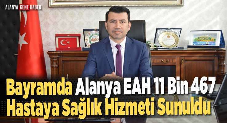 Bayramda Alanya EAH 11 Bin 467 Hastaya Sağlık Hizmeti Sunuldu