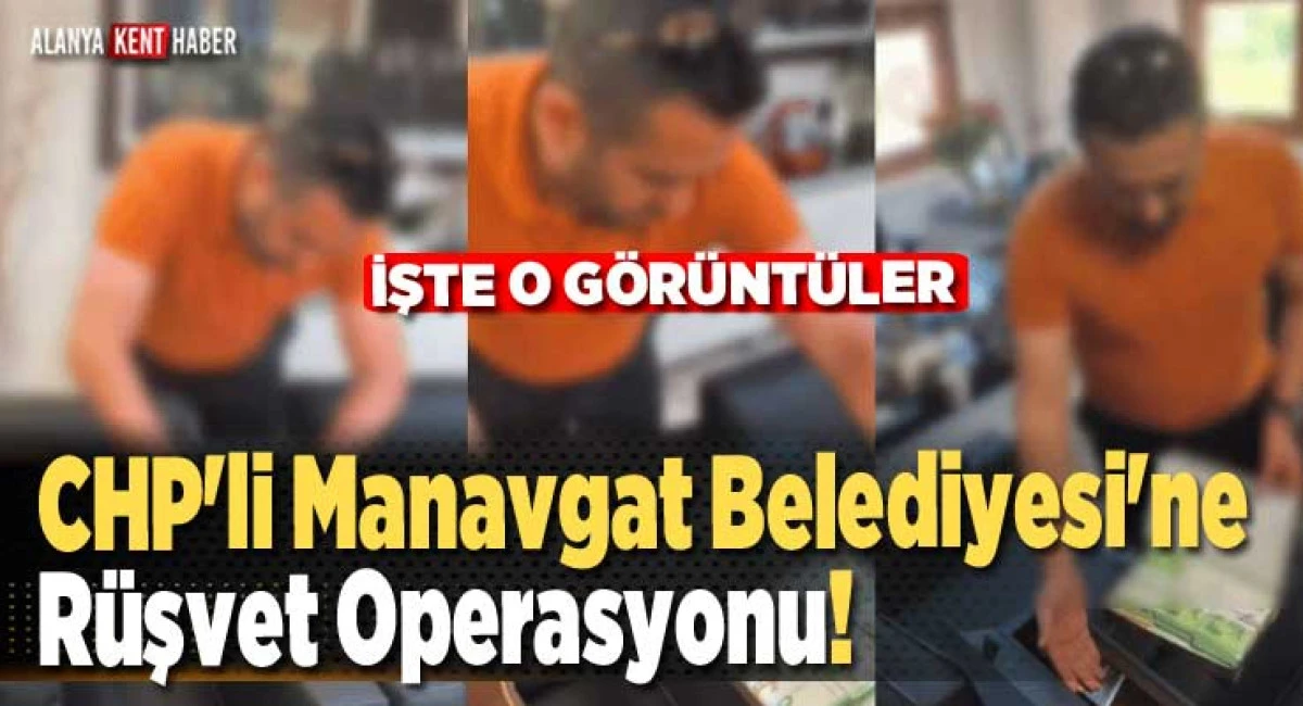CHP'li Manavgat Belediyesi'ne Rüşvet Operasyonu!