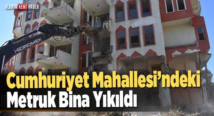 Cumhuriyet Mahallesi’ndeki Metruk Bina Yıkıldı