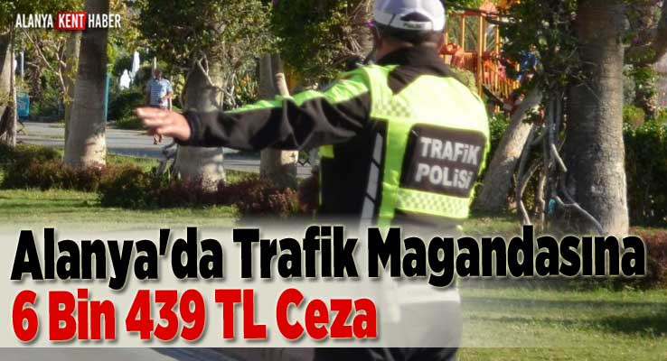 Alanya'da Trafik Magandasına 6 Bin 439 TL Ceza