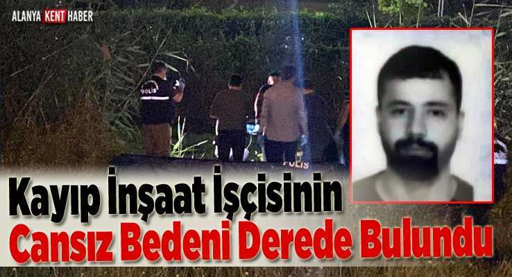 Kayıp İnşaat İşçisinin Cansız Bedeni Derede Bulundu