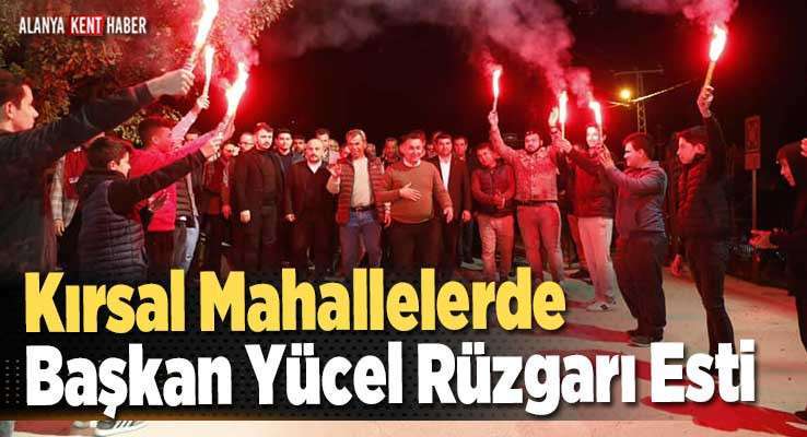 Kırsal Mahallelerde Başkan Yücel Rüzgarı Esti