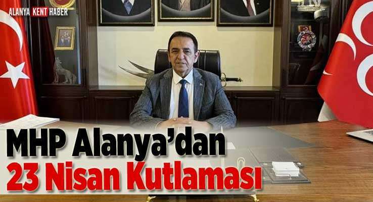 MHP Alanya’dan 23 Nisan Kutlaması