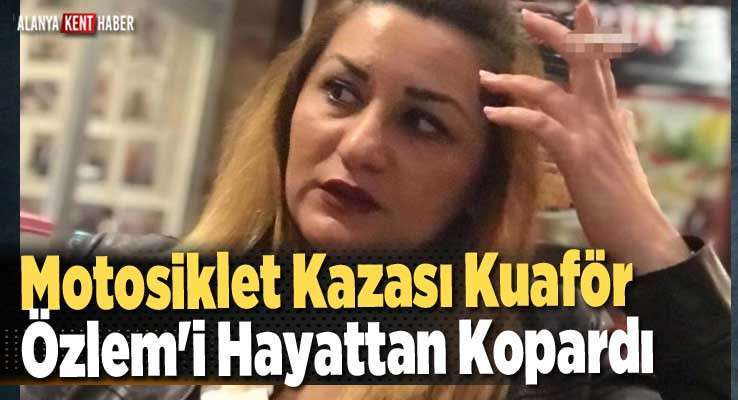 Motosiklet Kazası Kuaför Özlem'i Hayattan Kopardı