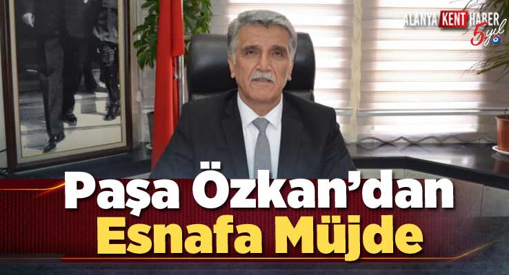 Paşa Özkan’dan Esnafa Müjde
