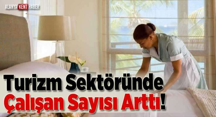 Turizm Sektöründe Çalışan Sayısı Arttı!