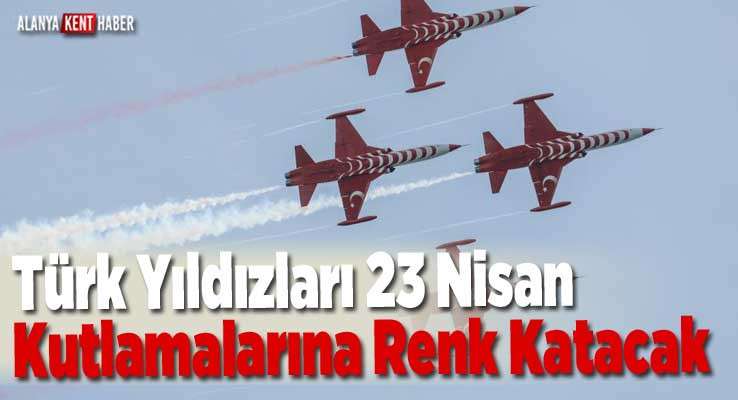 Türk Yıldızları 23 Nisan Kutlamalarına Renk Katacak